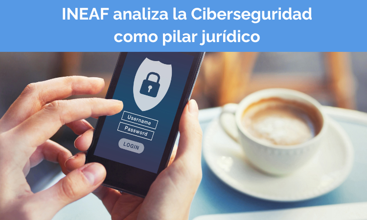 INEAF analiza la ciberseguridad en el sector jurídico